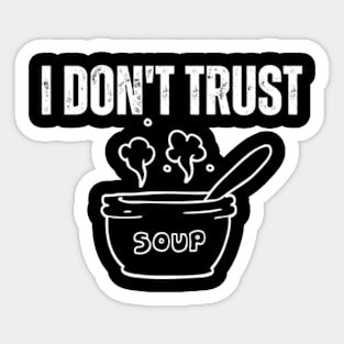 I-Don't-Trust-Soup Sticker